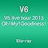 V6 live tour 2013 Oh! My! Goodness!（Blu-ray）