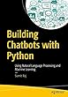 Building Chatbots with Python: Using Natural Language Processing and Machine Learning