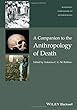 A Companion to the Anthropology of Death (Wiley Blackwell Companions to Anthropology)