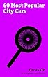 Focus On: 60 Most Popular City Cars: City Car, Mini (marque), Smart Fortwo, Fiat 500, Suzuki Alto, Tata Nano, Maruti 800, Ford Ka, Fiat 126, Renault Twizy, etc. (English Edition)