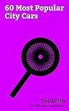 Focus On: 60 Most Popular City Cars: City Car, Mini (marque), Smart Fortwo, Fiat 500, Suzuki Alto, Tata Nano, Maruti 800, Ford Ka, Fiat 126, Renault Twizy, etc. (English Edition)