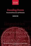 Encoding Events: Functional Structure and Variation (Oxford Studies in Theoretical Linguistics)