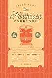 The Northeast Corridor: The Trains, The People, The History, The Region