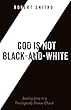 God is Not Black-and-White: Seeking Unity in a Theologically Diverse Church (English Edition)