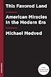 This Favored Land: American Miracles In the Modern Era