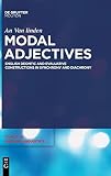 Modal Adjectives: English Deontic and Evaluative Constructions in Synchrony and Diachrony (Topics in English Linguistics) Modal Adjectives: English Deontic and Evaluative Constructions in Synchrony and Diachrony (Topics in English Linguistics)