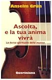 Ascolta, e la tua anima vivrà. La forza spiritu...