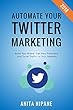 Automate Your Twitter Marketing: Build Your Brand, Get New Followers and Drive Traffic to Your Website (English Edition)
