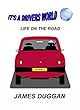It's a Drivers World: Life on the Road (English Edition)