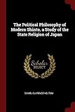 The Political Philosophy of Modern Shinto, a Study of the State Religion of Japan