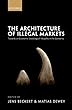 The Architecture of Illegal Markets: Towards an Economic Sociology of Illegality in the Economy