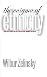 The Enigma of Ethnicity: Another American Dilemma
