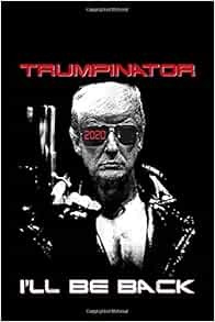 Amazon Trumpinator I Ll Be Back Donald Trump Trumpinator Ill Be Back Funny Tran Gabriela Action Adventure