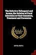 The Defective Delinquent and Insane, the Relation of Focal Infections to Their Causation, Treatment and Prevention
