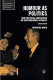 Humour as Politics: The Political Aesthetics of Contemporary Comedy (Palgrave Studies in Comedy)