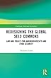 Redesigning the Global Seed Commons: Law and Policy for Agrobiodiversity and Food Security (Earthscan Food and Agriculture)
