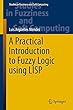 A Practical Introduction to Fuzzy Logic using LISP (Studies in Fuzziness and Soft Computing)