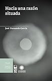 Hacia una razón situada