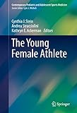 The Young Female Athlete (Contemporary Pediatric and Adolescent Sports Medicine)