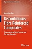 Discontinuous-Fibre Reinforced Composites: Fundamentals of Stress Transfer and Fracture Mechanics (Engineering Materials and Processes)
