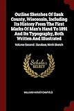 Outline Sketches of Sauk County, Wisconsin, Including Its History from the First Marks of Man's Hand to 1891 and Its Typography, Both Written and Illustrated: Volume Second: Baraboo, Ninth Sketch
