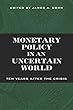 Monetary Policy in an Uncertain World: Ten Years After the Crisis