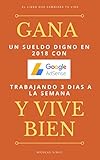 Gana un sueldo digno en 2018 con Google Adsense trabajando 3 dias a la semana y vive bien. (Spanish Edition)