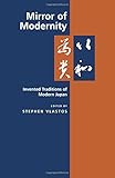 Mirror of Modernity: Invented Traditions of Modern Japan (Twentieth Century Japan: The Emergence of a World Power)