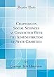 Chapters on Social Sciences as Connected with the Administration of State Charities (Classic Reprint)