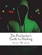 The Pro-Hacker's Guide to Hacking: Hacking the Right Way, the Smart Way