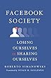 Facebook Society: Losing Ourselves in Sharing Ourselves