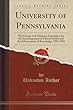 University of Pennsylvania: The George Leib Harrison Foundation for the Encouragement of Liberal Studies and the Advancement of Knowledge, 1896-1906 (Classic Reprint)