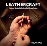 Leathercraft: Traditional Handcrafted Leatherwork Skills and Projects