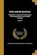 Paris and Its Environs: Displayed in a Series of Two Hundred Picturesque Views, from Original Drawings; Volume 2