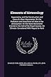 Elements of Meteorology: Hygrometry, and the Construction and Uses of a New Hygrometer. on the Radiation and Absorbtion of Heat in the Atmosphere. on the Water-Barometer Erected in the Hall of the Royal Society. on Climate: Considered with Regard to Horti