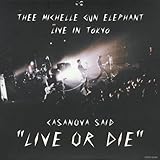 CASANOVA SAID”LIVE OR DIE”―ミッシェル・ガン・エレファント ライヴ・イン・トーキョー