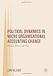 Political Dynamics in Micro Organisational Accounting Change: Politics, Power and Fear