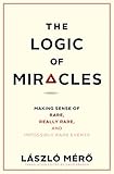 The Logic of Miracles: Making Sense of Rare, Really Rare, and Impossibly Rare Events