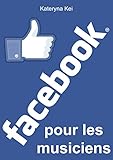 Facebook pour les musiciens (French Edition)