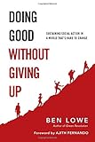 Image de Doing Good Without Giving Up: Sustaining Social Action in a World That's Hard to Change