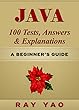 JAVA: 100 Tests, Answers & Explanations, Pass College Exam, Pass Job Interview Exam, Pass Engineer Certification Exam, Pass Java Programming Language Examination, ... Skills! (2nd Edition) (English Edition)