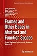 Frames and Other Bases in Abstract and Function Spaces: Novel Methods in Harmonic Analysis, Volume 1 (Applied and Numerical Harmonic Analysis)