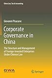 Corporate Governance in China: The Structure and Management of Foreign-Invested Enterprises Under Chinese Law (China Law, Tax & Accounting)
