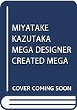 MIYATAKE KAZUTAKA MEGA DESIGNER CREATED MEGA ST...