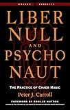 Liber Null and Psychonaut: The Practice of Chaos Magic (Weiser Classics)