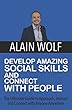 Develop Amazing Social Skills and Connect With People: The Ultimate Guide to Approach, Interact & Connect with Anyone Anywhere
