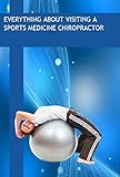 Everything About Visiting A Sports Medicine Chiropractor (English Edition)