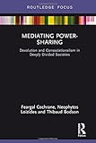Mediating Power-Sharing: Devolution and Consociationalism in Deeply Divided Societies