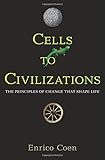 Cells to Civilizations: The Principles of Change That Shape Life