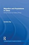 Migration and Populations in China: Moving Peoples and Creating Change (Routledge Research in Population and Migration)